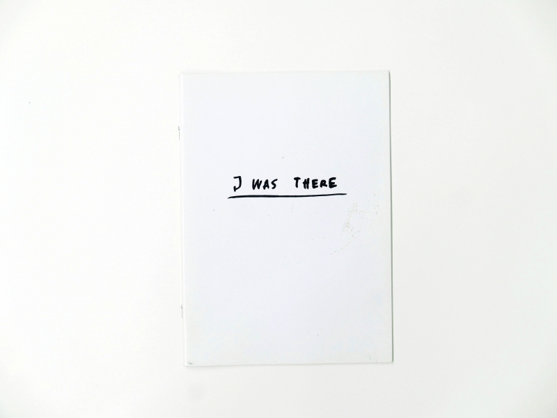 I Was There 18 pages 20 x 27,5 cm color photocopy 